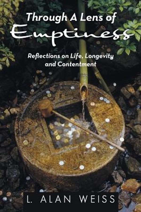 Cover Art for 9781491753859, Through A Lens of Emptiness: Reflections on Life, Longevity and Contentment by Weiss, L. Alan