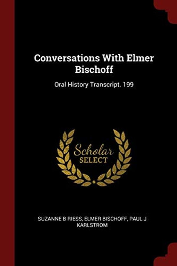 Cover Art for 9781375874755, Conversations With Elmer Bischoff: Oral History Transcript. 199 by Suzanne B Riess