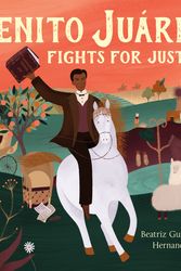 Cover Art for 9781250257772, Benito Juárez Fights for Justice by Hernandez, Beatriz Gutierrez