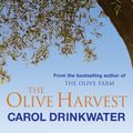 Cover Art for 9781780220628, The Olive Harvest: A Memoir of Love, Old Trees, and Olive Oil by Carol Drinkwater