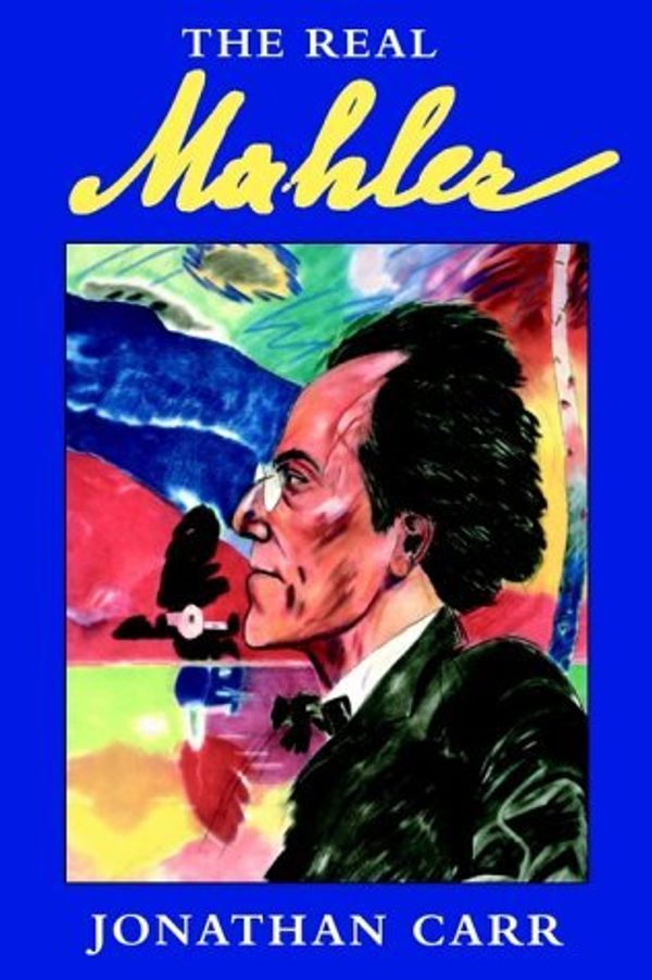 Cover Art for B01FKSJ52A, The Real Mahler by Jonathan Carr (1999-03-26) by Jonathan Carr