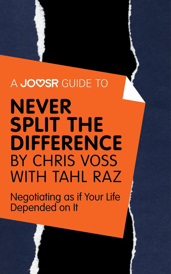 Cover Art for 9781785675126, A Joosr Guide to. Never Split the Difference by Chris Voss with Tahl Raz: Negotiating as if Your Life Depended on It by Joosr