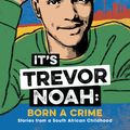 Cover Art for 9781529318760, It's Trevor Noah: Born a Crime by Trevor Noah
