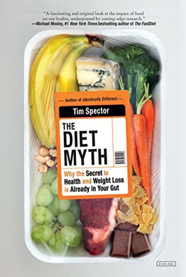 Cover Art for B07P6B6D5G, The Diet Myth: Why the Secret to Health and Weight Loss is Already in Your Gut by Tim Spector