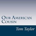 Cover Art for 9781499151350, Our American Cousin by Tom Taylor