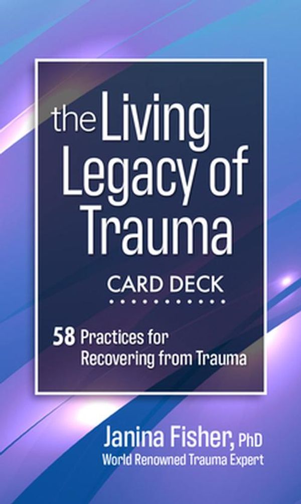 Cover Art for 9781683736479, The Living Legacy of Trauma Card Deck: 63 Practices for Recovering from Trauma by Janina Fisher