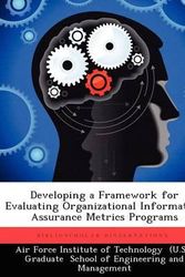 Cover Art for 9781249401605, Developing a Framework for Evaluating Organizational Information Assurance Metrics Programs by Bryant, Adam R.
