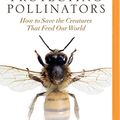 Cover Art for 0191092329053, Protecting Pollinators: How to Save the Creatures That Feed Our World by Jodi Helmer