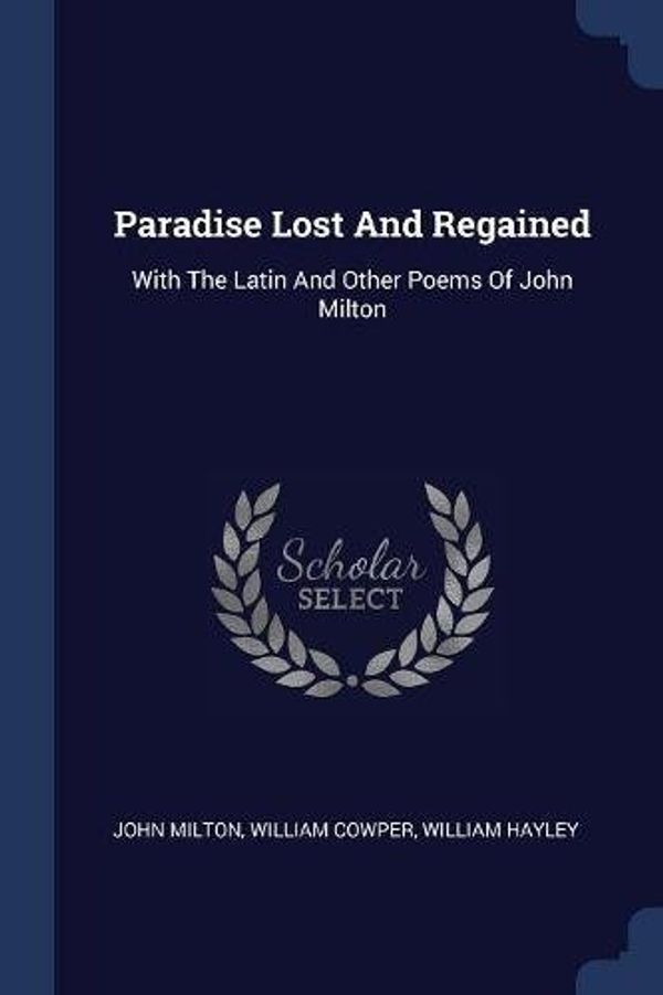 Cover Art for 9781377003719, Paradise Lost and RegainedWith the Latin and Other Poems of John Milton by Unknown