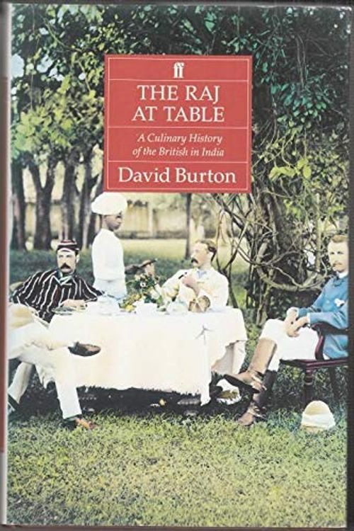 Cover Art for 9780571143894, The Raj at Table: A Culinary History of the British in India by David Burton