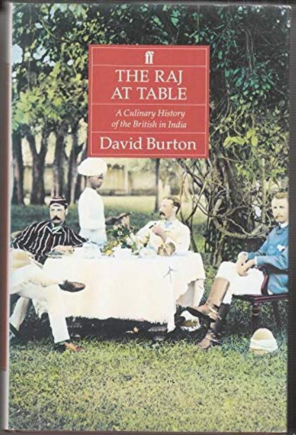 Cover Art for 9780571143894, The Raj at Table: A Culinary History of the British in India by David Burton