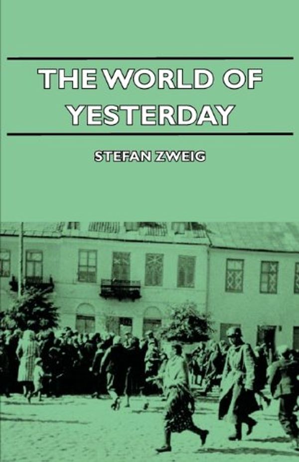 Cover Art for 9781406735741, The World of Yesterday by Stefan Zweig