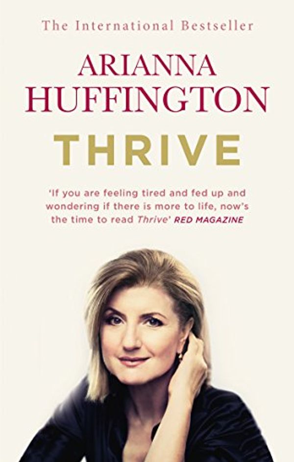 Cover Art for B00GO8HY4W, Thrive: The Third Metric to Redefining Success and Creating a Happier Life by Arianna Huffington