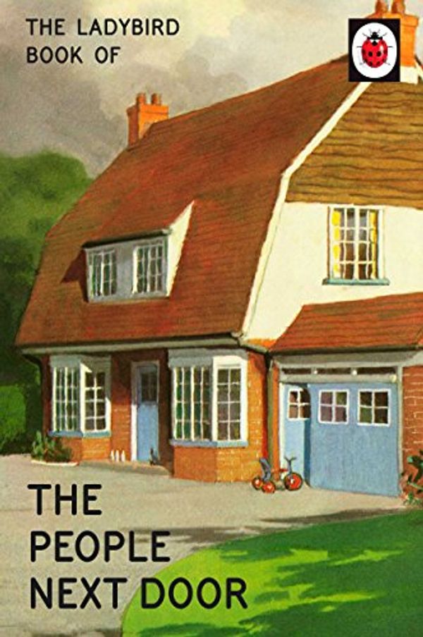 Cover Art for B01IX1SZUE, The Ladybird Book of the People Next Door (Ladybirds for Grown-Ups 31) by Hazeley, Jason, Morris, Joel