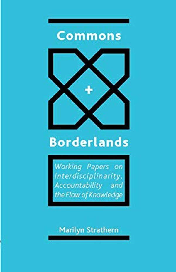 Cover Art for 9780954557225, Commons and Borderlands: Working Papers on Interdisciplinarity, Accountibility and the Flow of Knowledge by Marilyn Strathern