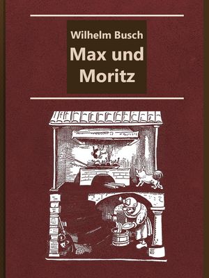 Cover Art for 1230000497756, Max und Moritz by Wilhelm Busch