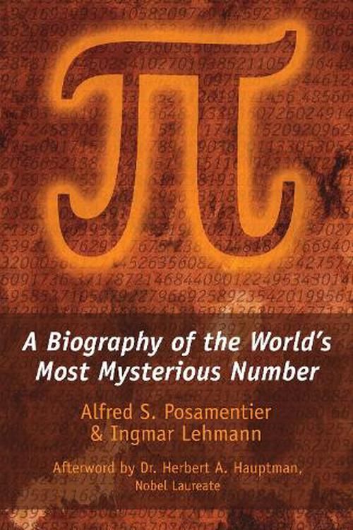 Cover Art for 9781633889088, Pi: A Biography of the World's Most Mysterious Number by Posamentier, Alfred S, Lehmann, Ingmar