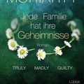 Cover Art for 9783404176809, Truly Madly Guilty: Jede Familie hat ihre Geheimnisse. Roman by Liane Moriarty