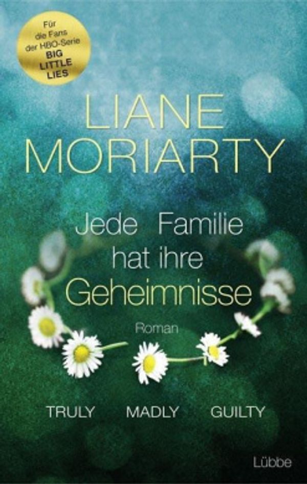 Cover Art for 9783404176809, Truly Madly Guilty: Jede Familie hat ihre Geheimnisse. Roman by Liane Moriarty