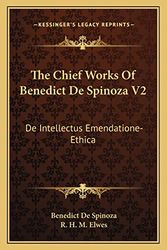 Cover Art for 9781162974804, The Chief Works of Benedict de Spinoza V2 by Benedict de Spinoza