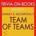 Cover Art for 9781537795485, Trivia: Team of Teams by Stanley A. McChrystal (Trivia-On-Books): New Rules of Engagement for a Complex World by Trivion Books