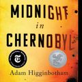 Cover Art for 9781501134630, Midnight in Chernobyl: The Untold Story of the World's Greatest Nuclear Disaster by Adam Higginbotham