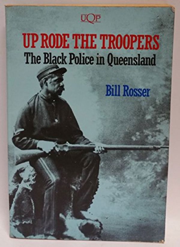 Cover Art for 9780702222245, Up Rode the Troopers: The Black Police in Queensland. by Bill Rosser