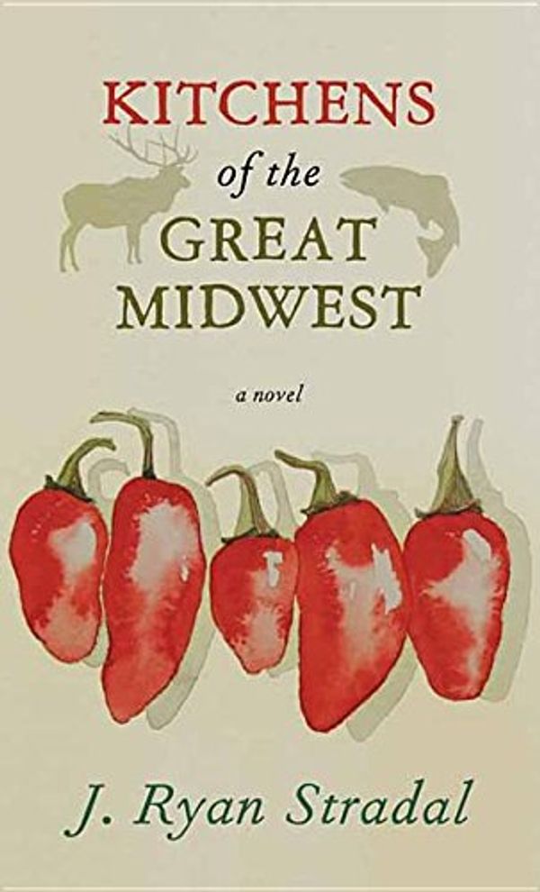 Cover Art for 9781628996753, Kitchens of the Great Midwest by J Ryan Stradal