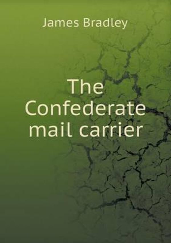 Cover Art for 9785518472358, The Confederate Mail Carrier by James Bradley