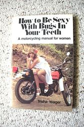 Cover Art for 9780809276691, How to be Sexy with Bugs in Your Teeth by Trisha Yeager