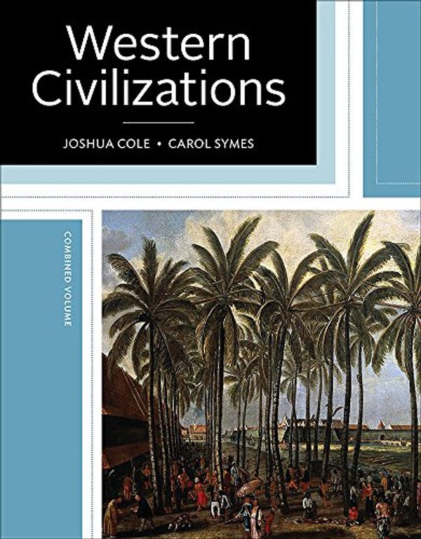 Cover Art for 9780393624762, Western Civilizations: Their History & Their Culture by Joshua Cole, Carol Symes