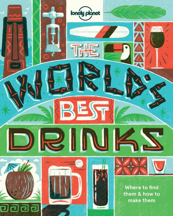 Cover Art for 9781760341763, World's Best Drinks by Lonely Planet Food