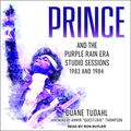 Cover Art for 9781541417649, Prince and the Purple Rain Era Studio Sessions: 1983 and 1984 by Duane Tudahl