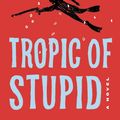 Cover Art for 9780062967527, Tropic of Stupid by Tim Dorsey