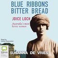 Cover Art for B0785W1Y2Q, Blue Ribbons, Bitter Bread: Joice Loch – Australia's most heroic woman by Susanna De Vries