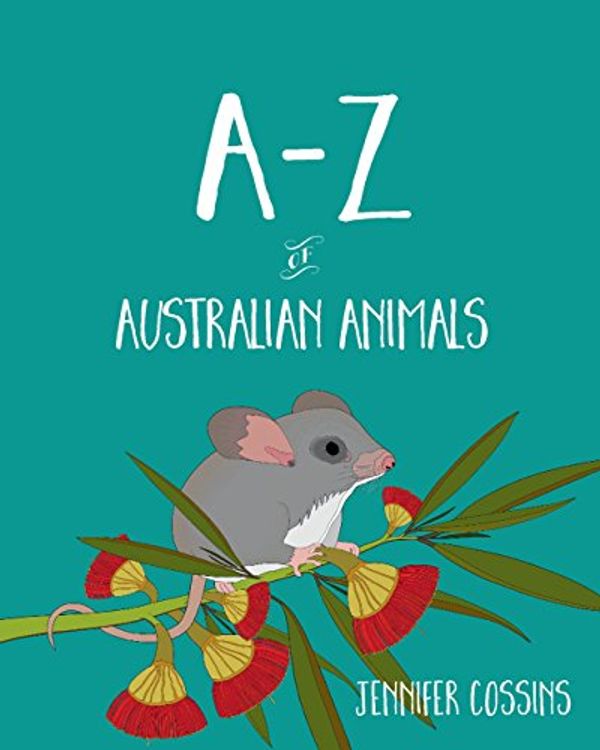 Cover Art for B0784RNKD6, A-Z of Australian Animals by Jennifer Cossins
