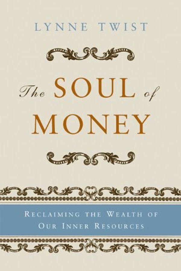 Cover Art for B0044XV6FC, The Soul of Money: Transforming Your Relationship with Money and Life by Lynne Twist