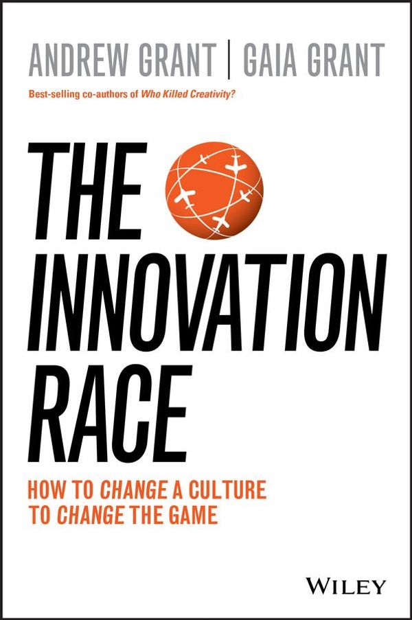 Cover Art for 9780730329015, The Innovation RaceHow to Change a Culture to Change the Game by Andrew Grant,Gaia Grant