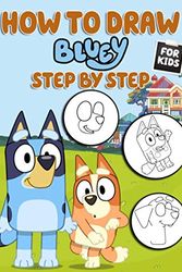 Cover Art for 9798697540534, How To Draw Bluey Step By Step For Kids: A Fantastic Book For Fans Of “Bluey” With Wonderful Characters To Learn To Draw “Bluey” And Have Fun by Piererminio Cattaneo