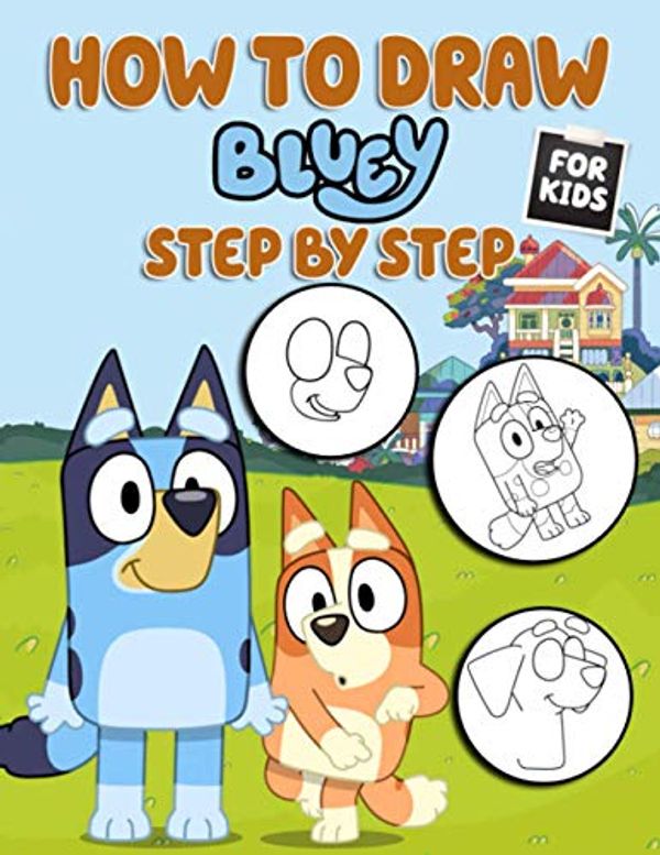 How To Draw Bluey Step By Step For Kids A Fantastic Book For Fans Of