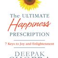 Cover Art for 9781846042386, The Ultimate Happiness Prescription: 7 Keys to Joy and Enlightenment by Deepak Chopra
