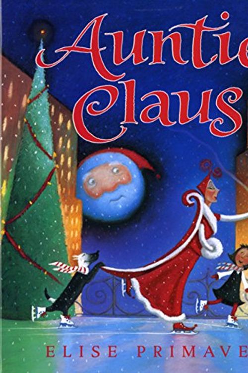 Cover Art for 9780152019099, Auntie Claus by Elise Primavera