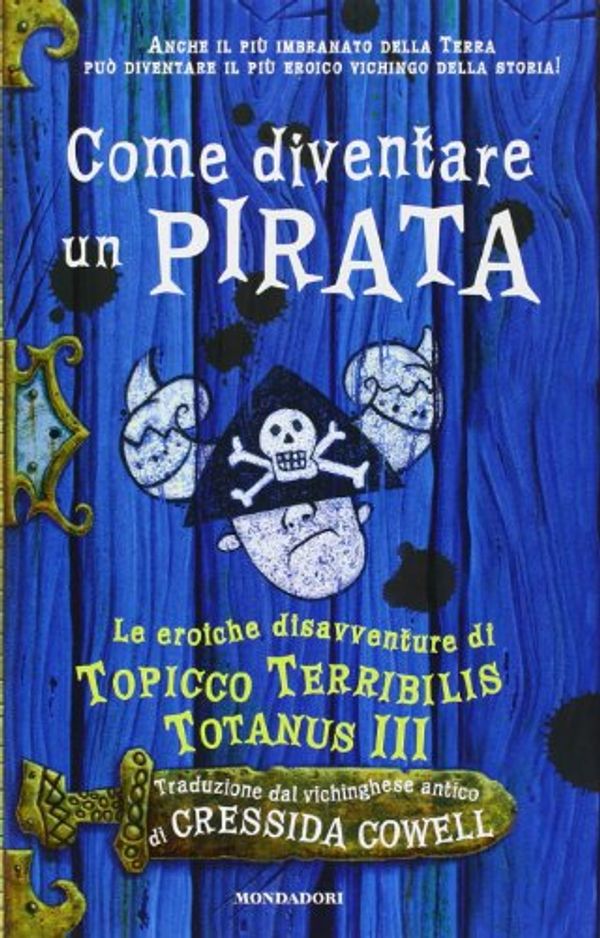 Cover Art for 9788804591863, Come diventare un pirata. Le eroiche disavventure di Topicco Terribilis Totanus III by Cressida Cowell