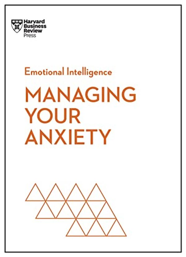 Cover Art for B0BTMQGMHB, Managing Your Anxiety (HBR Emotional Intelligence Series) by Review, Harvard Business