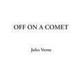 Cover Art for 9781404322097, Off on a Comet by Jules Verne