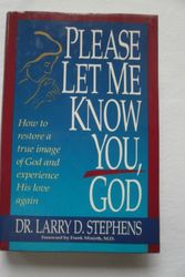 Cover Art for 9780840777317, Please Let Me Know You, God: How to Restore a True Image of God and Experience His Love Again (Minirth-Meier Clinic series) by James D. Denney