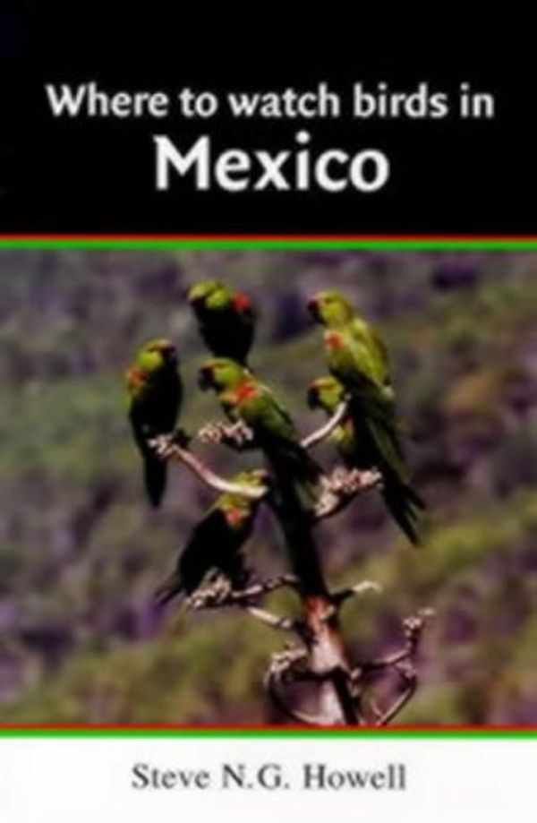 Cover Art for 9780713650877, Where to Watch Birds in Mexico by Steve Howell