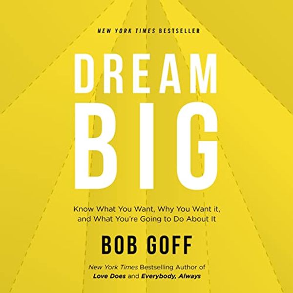 Cover Art for B0829FBX1B, Dream Big: Know What You Want, Why You Want It, and What You’re Going to Do About It by Bob Goff