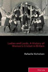 Cover Art for 9781788742931, Ladies and Lords: A History of Women's Cricket in Britain (Sport, History and Culture) by Rafaelle Nicholson