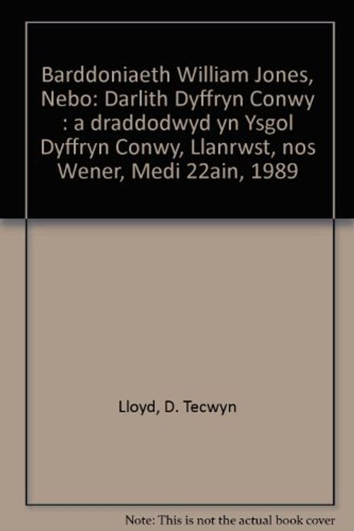 Cover Art for 9780904852714, Barddoniaeth William Jones, Nebo: Darlith Dyffryn Conwy : a draddodwyd yn Ysgol Dyffryn Conwy, Llanrwst, nos Wener, Medi 22ain, 1989 by D. Tecwyn Lloyd